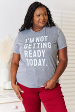 Load image into Gallery viewer, Simply Love I'M NOT GETTING READY TODAY Graphic T-Shirt