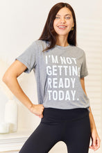 Load image into Gallery viewer, Simply Love I'M NOT GETTING READY TODAY Graphic T-Shirt