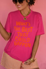 Load image into Gallery viewer, RTS What’s The Best That Could Happen Tee
