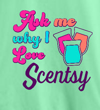Load image into Gallery viewer, Ask me why I love Scentsy - Comfort color tee
