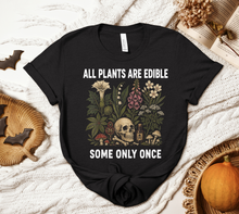 Load image into Gallery viewer, All Plants Are Edible...
