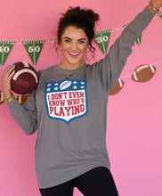 Load image into Gallery viewer, I Don’t Even Know Who’s Playing Long Sleeve/Tee
