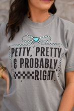 Load image into Gallery viewer, Petty Pretty &amp; Probably Right Tee
