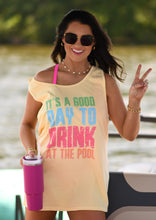 Load image into Gallery viewer, It’s A Good Day To Drink At The Pool Tank/Tee
