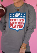 Load image into Gallery viewer, I Don’t Even Know Who’s Playing Long Sleeve/Tee
