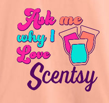 Load image into Gallery viewer, Ask me why I love Scentsy - Comfort color tee
