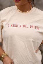 Load image into Gallery viewer, I Need A Dr. Pepper Tee
