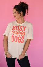 Load image into Gallery viewer, Busy Raising Dogs Tee
