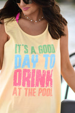 Load image into Gallery viewer, It’s A Good Day To Drink At The Pool Tank/Tee
