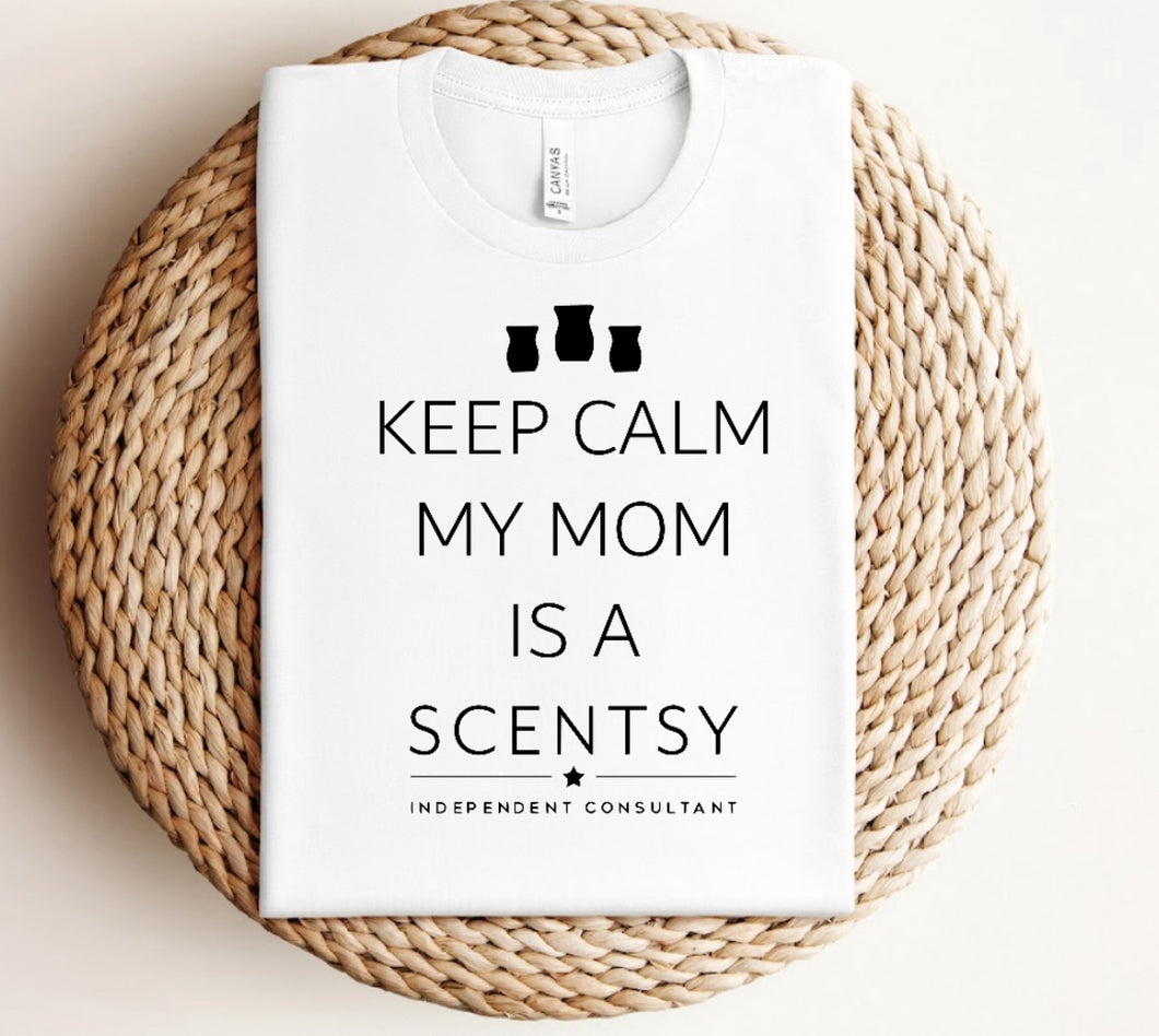 Keep calm my mom is a Scentsy consultant. Build your own tee