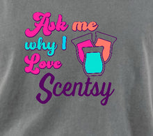 Load image into Gallery viewer, Ask me why I love Scentsy - Comfort color tee
