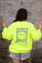 Load image into Gallery viewer, I&#39;m &#39;Bout To Have A Good Day Neon Yellow Sweatshirt
