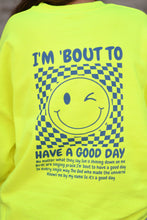 Load image into Gallery viewer, I&#39;m &#39;Bout To Have A Good Day Neon Yellow Sweatshirt
