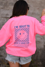 Load image into Gallery viewer, I&#39;m &#39;Bout To Have A Good Day Neon Pink Sweatshirt
