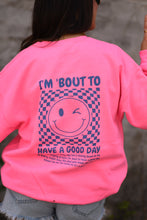 Load image into Gallery viewer, I&#39;m &#39;Bout To Have A Good Day Neon Pink Sweatshirt
