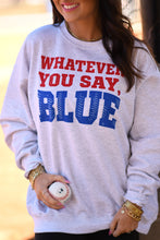 Load image into Gallery viewer, Whatever You Say Blue Tee/Sweatshirt
