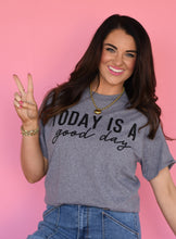 Load image into Gallery viewer, Today Is A Good Day Tee
