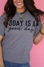 Load image into Gallery viewer, Today Is A Good Day Tee
