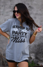 Load image into Gallery viewer, Heaven Is The Party You Don't Want To Miss Tee
