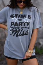 Load image into Gallery viewer, Heaven Is The Party You Don't Want To Miss Tee
