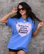 Load image into Gallery viewer, Today I'm Gonna Give It My Almost Tee
