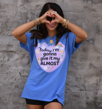 Load image into Gallery viewer, Today I'm Gonna Give It My Almost Tee
