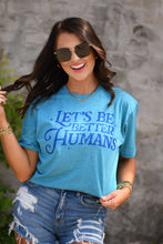 Load image into Gallery viewer, *SALE* RTS LET&#39;S BE BETTER HUMANS TEE
