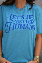 Load image into Gallery viewer, *SALE* RTS LET&#39;S BE BETTER HUMANS TEE
