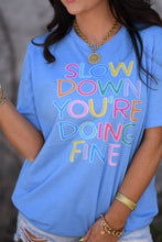 Load image into Gallery viewer, Slow Down You're Doing Fine Tee
