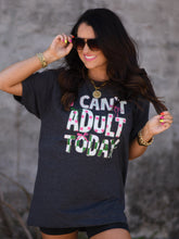 Load image into Gallery viewer, I Can't Adult Today Tee
