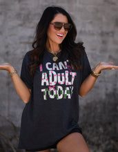 Load image into Gallery viewer, I Can't Adult Today Tee
