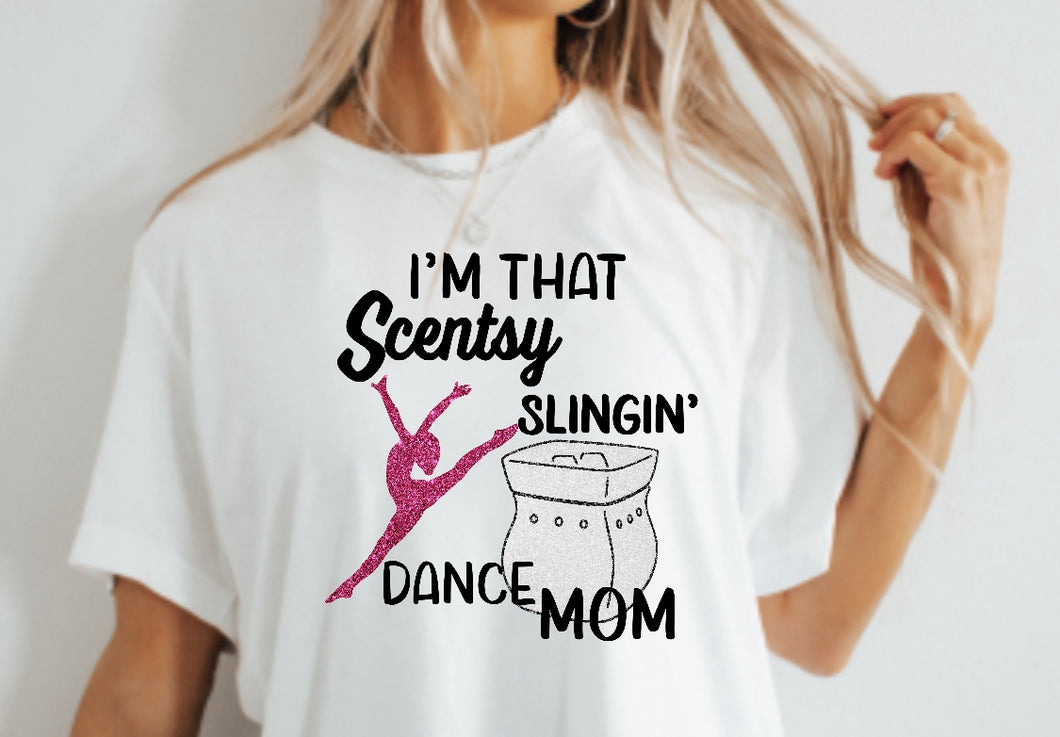 Scentsy Build your own tee- Im that Scentsy slingin' DANCE mom