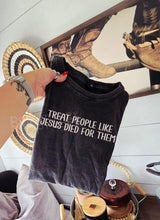 Load image into Gallery viewer, Treat people like Jesus died for them
